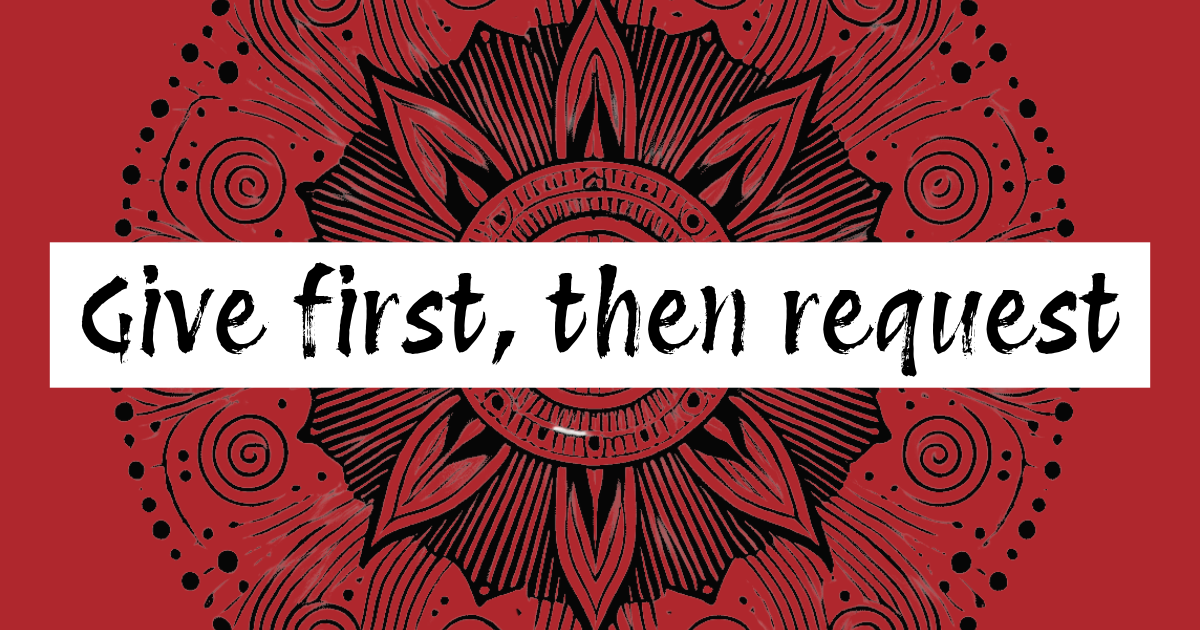 Relationship marketing: Give first, then request Relationship marketing: Give first, then request